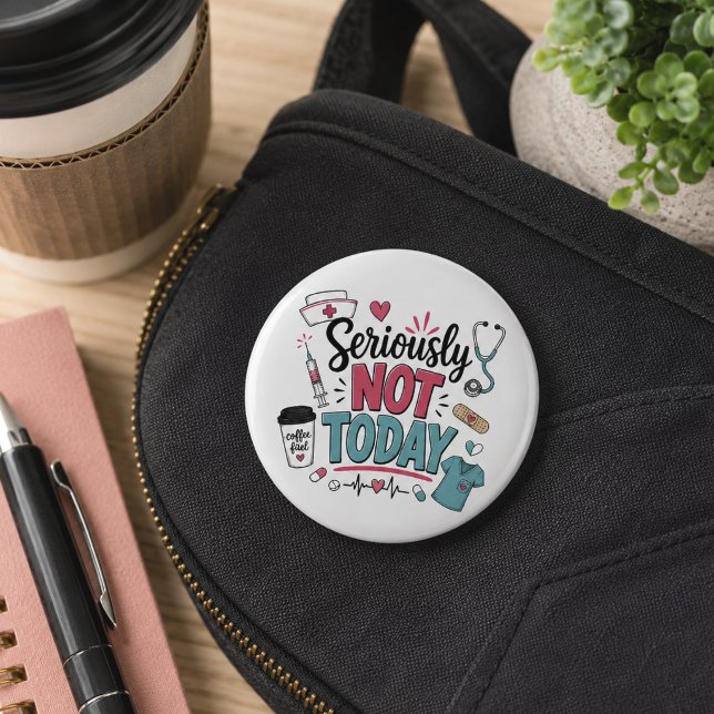 Funny Seriously Not Today Nurse Button (Creator Uploaded)