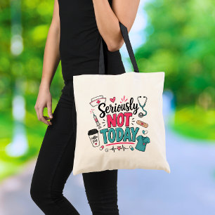 Funny Seriously Not Today Nurse Tote Bag