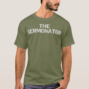 Funny Sermon Preaching Gift for Pastors The T-Shirt