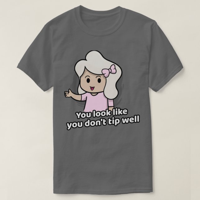Funny Server and Waitress You look cheap T-Shirt (Design Front)
