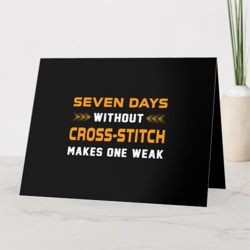 Funny Seven Days Without CrossStitch For Craft Mak Card