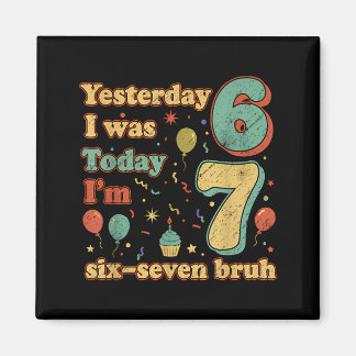 Funny Seven Year Old Birthday Six Seven Bruh Meme  Magnet