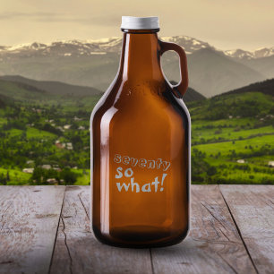 Funny Seventy so what Quote 70th Birthday Growler