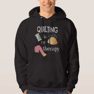 Funny Sewing Gift for Quilter Quilting is My Thera Hoodie
