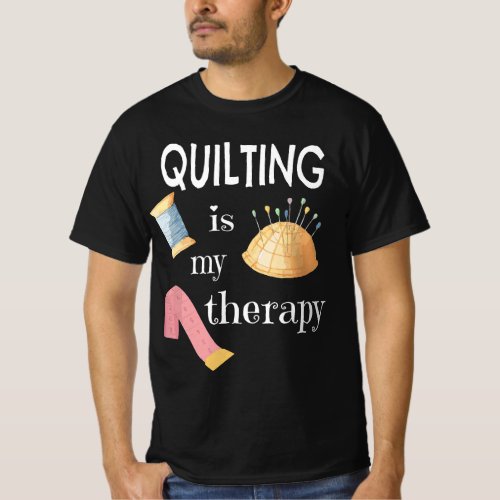 Funny Sewing Gift for Quilter Quilting is My Thera T_Shirt
