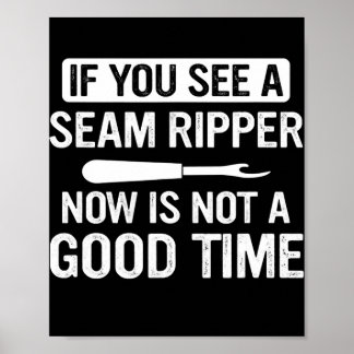 Funny Sewing If You See A Seam Ripper Now Is Not Poster