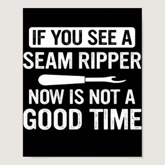 Funny Sewing If You See A Seam Ripper Now Is Not Poster