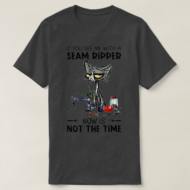 Funny Sewing If You See Me A Seam Ripper Black Cat T-Shirt (Design Front)