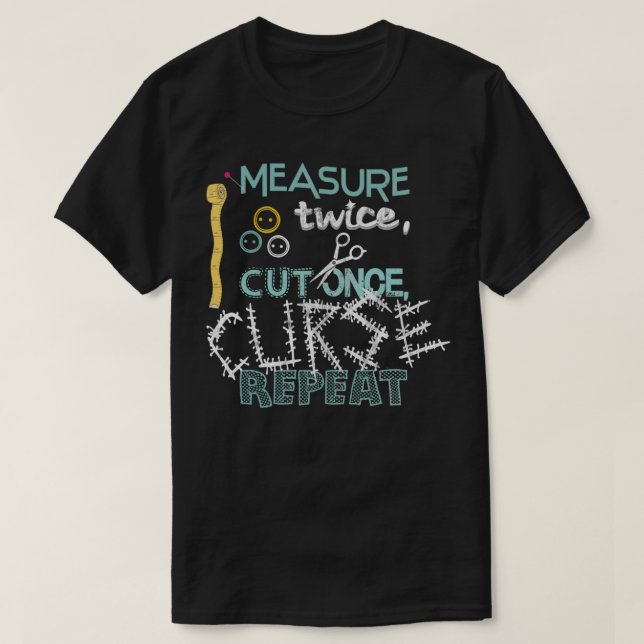 Funny Sewing  Measure twice cut once curse repeat  T-Shirt (Design Front)