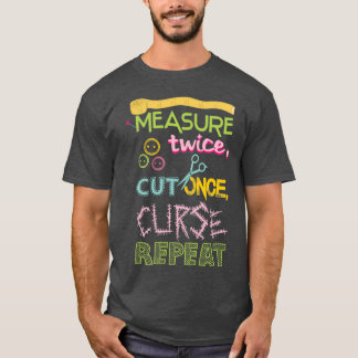 Funny Sewing Measure twice cut once curse repeat T-Shirt