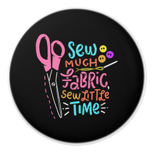 Funny Sewing _ Sew Much Fabric Ceramic Knob