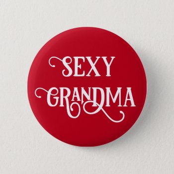 Funny Sexy Grandma Button Gift by arthoot at Zazzle