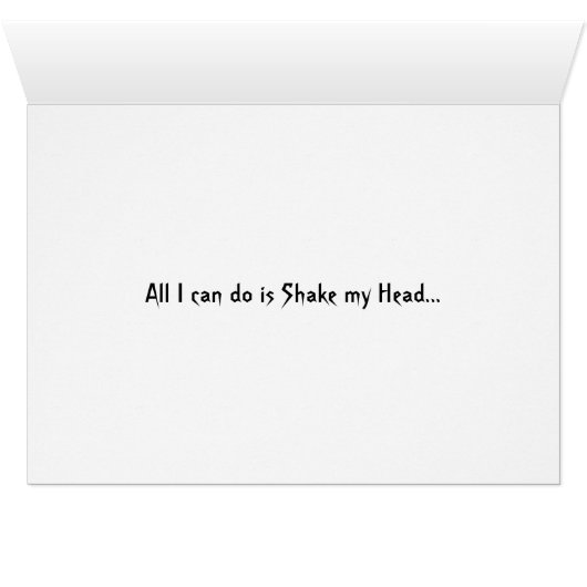 Funny Shake My Head card (Inside Horizontal (Bottom))