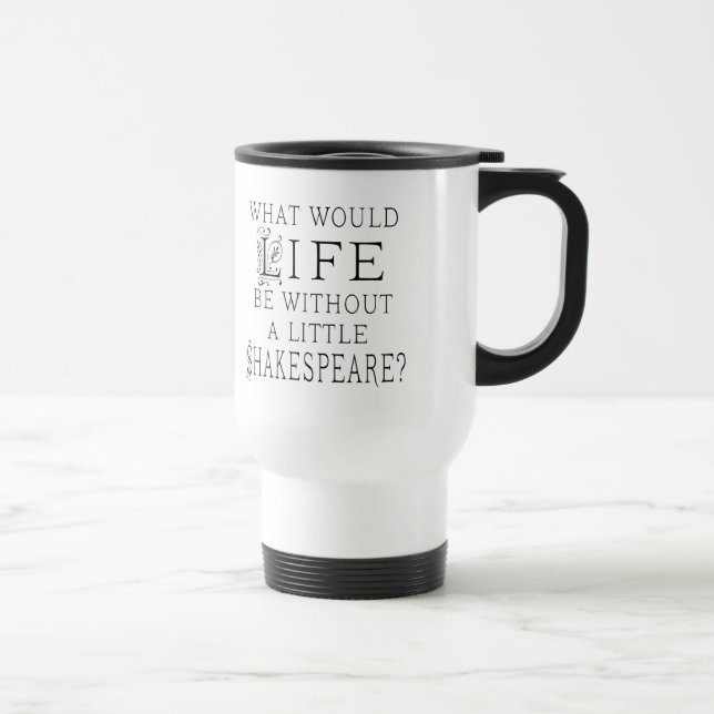 Funny Shakespeare Reading Quote Travel Mug (Right)