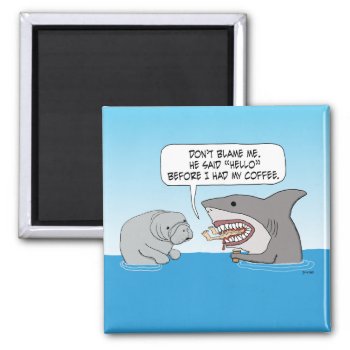Funny Shark Attacks Before Drinking Coffee Magnet by chuckink at Zazzle