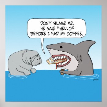 Funny Shark Attacks Before Drinking Coffee Poster by chuckink at Zazzle