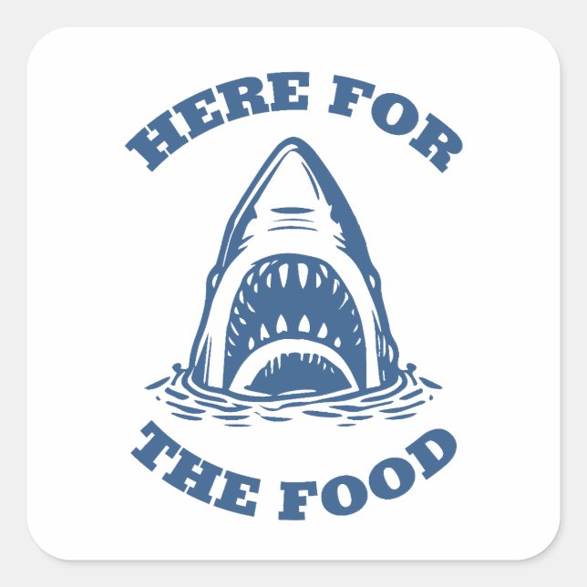 Funny Shark- Here for the Food Square Sticker (Front)