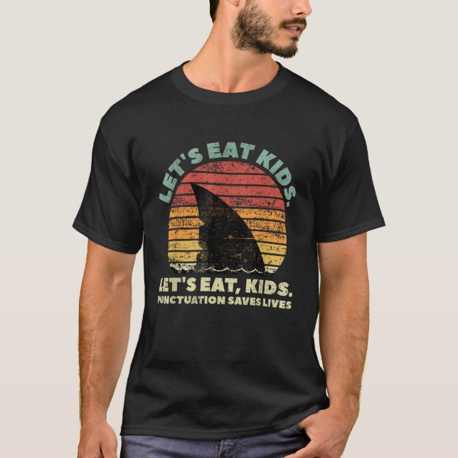Funny Shark Let s Eat Kids Punctuation Saves Lives T-Shirt (Front)