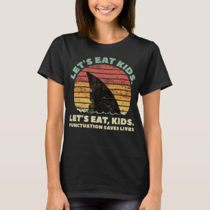 Funny Shark Lets Eat Kids Punctuation Saves Lives T-Shirt