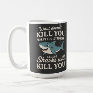 Funny Shark Quote: What Doesn't Kill You Makes You Coffee Mug