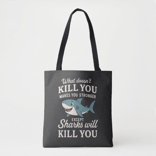 Funny Shark Quote: What Doesn't Kill You Makes You Tote Bag (Front)