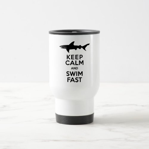 Funny Shark Warning _ Keep Calm and Swim Fast Travel Mug