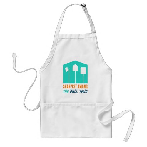 Funny Sharpest Among the Dull Tools Apron