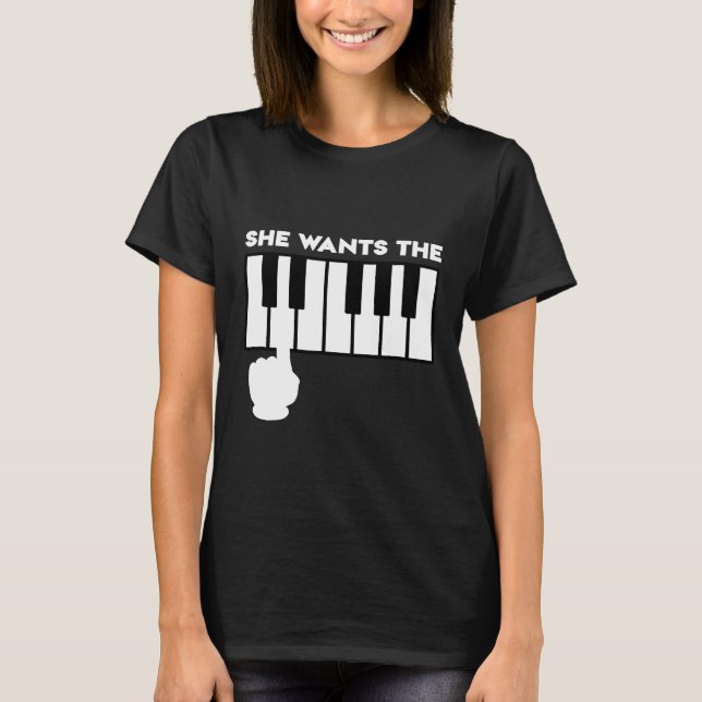 Funny She Wants The D Shirt Piano Lovers And Playe (Front)