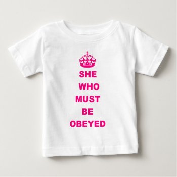 Funny She Who Must Be Obeyed Text Baby T-shirt by customthreadz at Zazzle