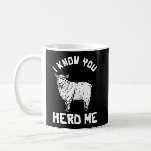Funny Sheep Design I Know You Herd Me Sheep Lovers Coffee Mug