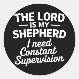 Funny shepherd saying constant supervisionFunny sh Classic Round Sticker