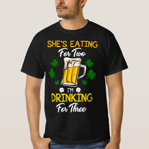 Funny Shes Eating For 2 Im Drinking For 3 St Pat T_Shirt