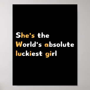 Funny She's The Worlds Absolute Luckiest Girl Aliv Poster