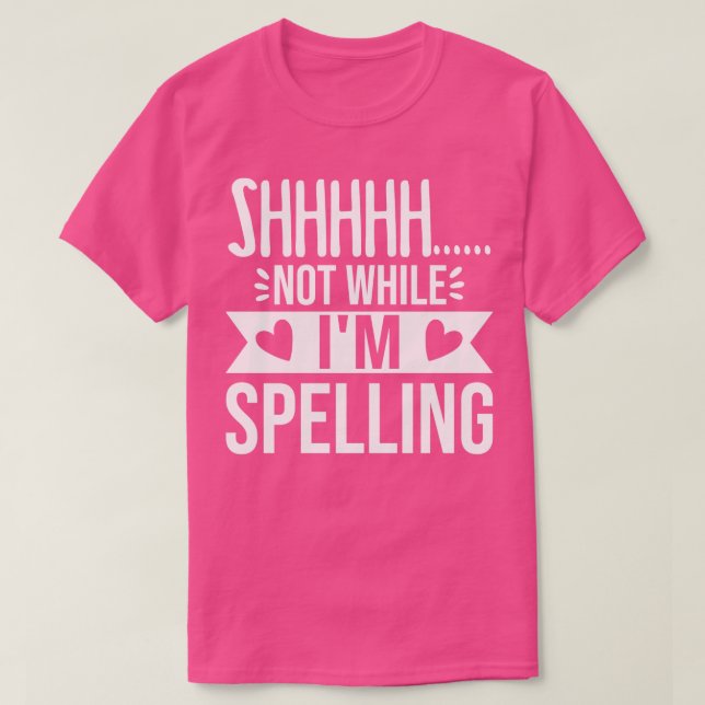 Funny Shhh Not While Im Spelling Bee Speller Champ T-Shirt (Design Front)