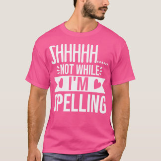Funny Shhh Not While Im Spelling Bee Speller Champ T-Shirt