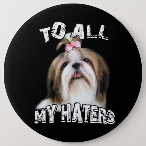 Funny Shih Tzu Dog To All My Haters Dog Mom Dad Sa Button