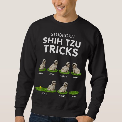 Funny Shih Tzu Trick for men women  kids dog lov Sweatshirt
