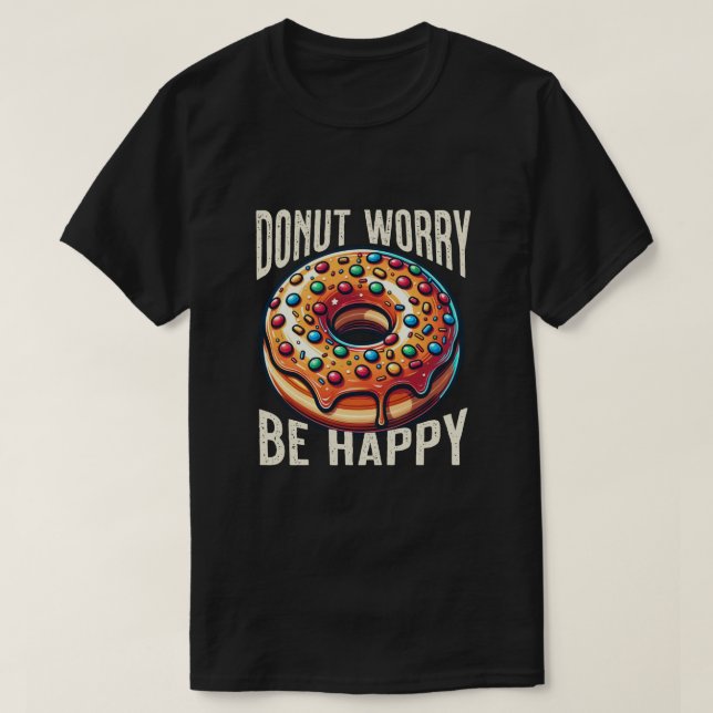 Funny Shirt. Donut Worry Be Happy T-Shirt (Design Front)