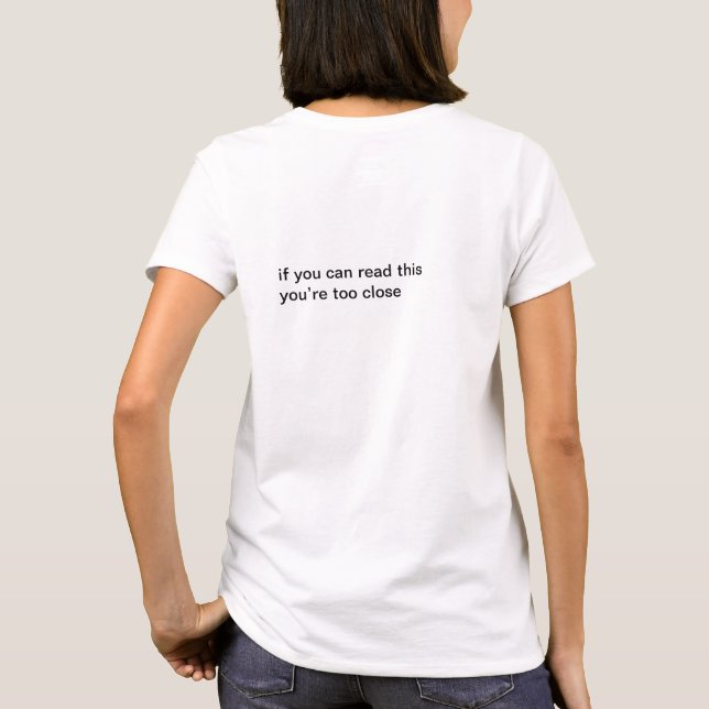 Funny shirt -If you can read this you're too close (Back)