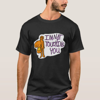 Funny Shirt - I'm not touching you