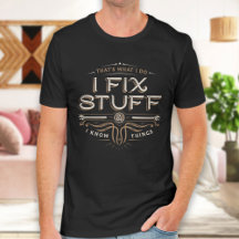 Funny Shirt Men, Fathers Day Gift, I fix Stuff