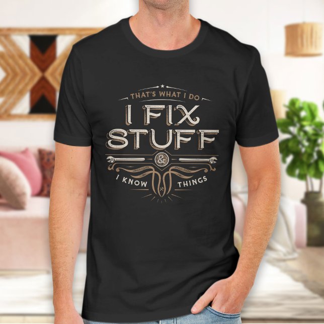 Funny Shirt Men, Fathers Day Gift, I fix Stuff (Creator Uploaded)