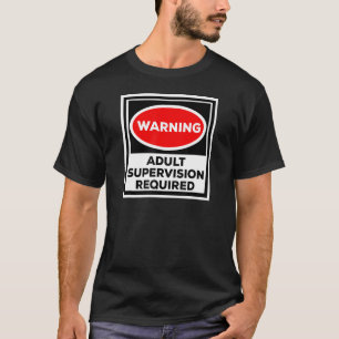 Funny Shirt Warning Adult Supervision Required