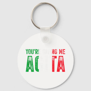 Funny Shirt You're Giving Agita Italian Slang Keychain