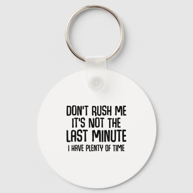 Funny Shirts About Being Late Don't Rush Me Funny  Keychain (Front)