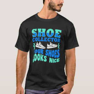 Funny Shoe Collector Quote Collecting Your Shoes L T-Shirt