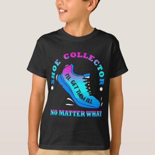 Funny Shoe Collector Quote Shoe Collecting Saying  T_Shirt