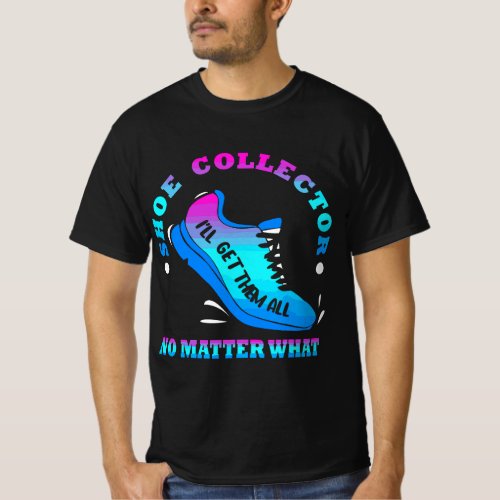 Funny Shoe Collector Quote Shoe Collecting Saying T_Shirt