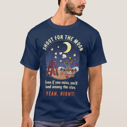 Funny Shoot For The Moon Fail Cartoon Quote T_Shirt
