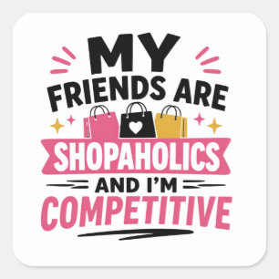 Funny Shopaholics And Im Competitive Quote Square Sticker
